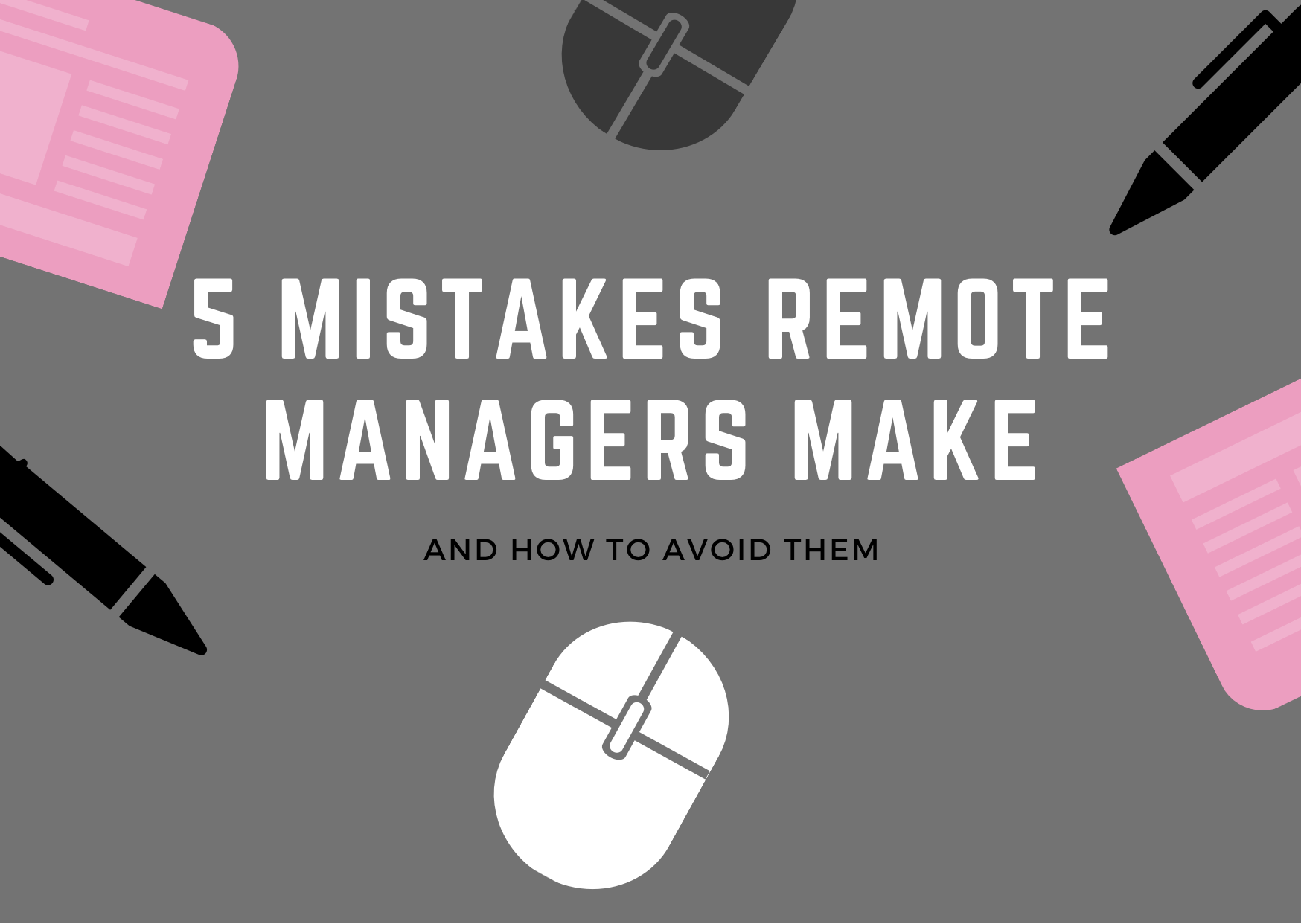 5 Mistakes Remote Managers Make And How To Avoid Them