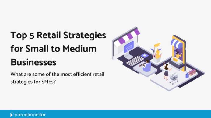 Top 5 Retail Strategies for Small to Medium Businesses